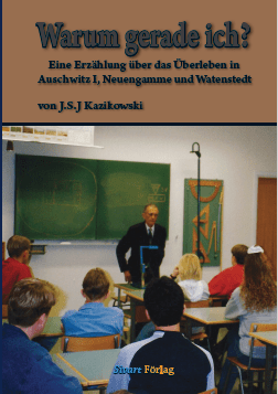 Warum gerade ich? — Eine Erzählung uber das Uberleben in Auschwitz I, Neuengamme und Watenstedt